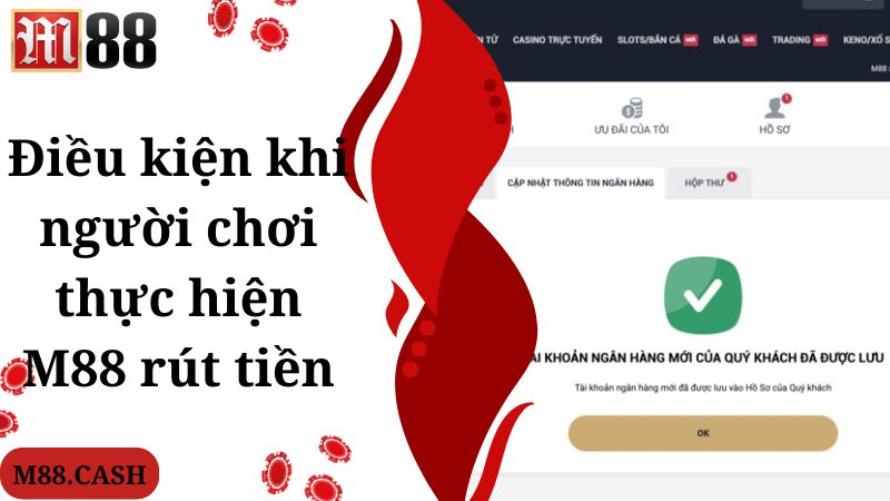 M88 Rút tiền: Hướng dẫn quy trình nhận thưởng đơn giản 1 Điều kiện khi người chơi thực hiện M88 rút tiền